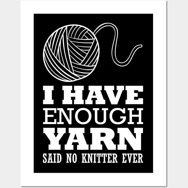 I have enough yarn said no knitter ever (white) Wall Art by nektarinchen